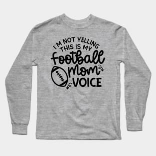 I’m Not Yelling This Is My Football Mom Voice Cute Funny Long Sleeve T-Shirt